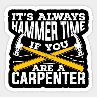 It's Always Hammer Time If You Are A Carpenter Sticker